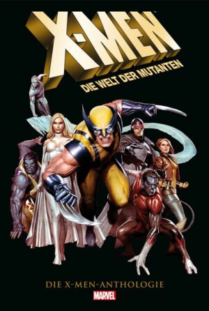 X-MEN: DIE WELT DER MUTANTEN DIE X-MEN ANTHOLOGIE